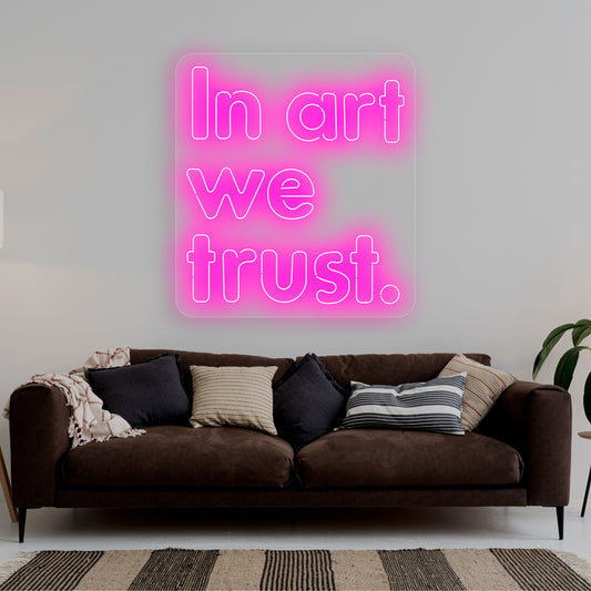 In Art We Trust Neon Sign