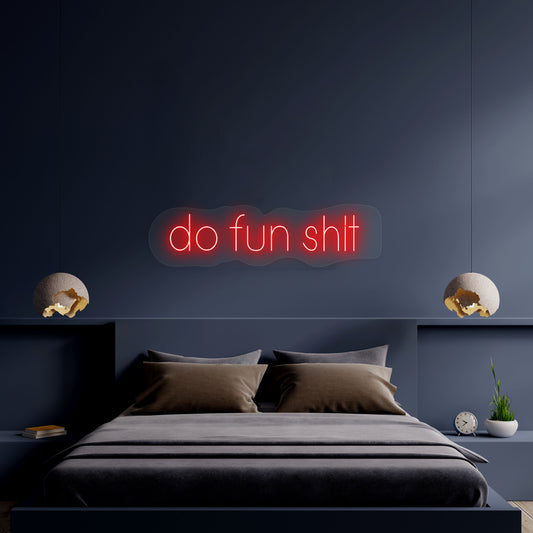 Do Fun Shit Neon Sign